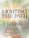 Lighting the Path (eBook): How To Use And Understand The I Ching
